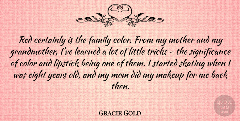 Gracie Gold Quote About Certainly, Color, Eight, Family, Learned: Red Certainly Is The Family...