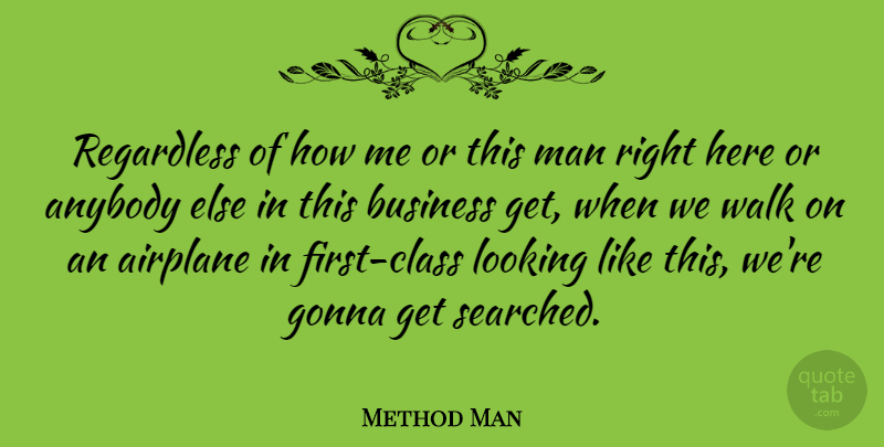 Method Man Quote About Airplane, Men, Class: Regardless Of How Me Or...