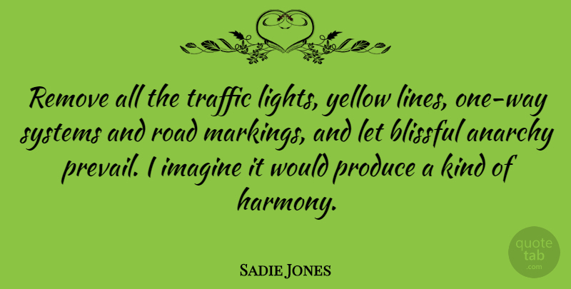 Sadie Jones Quote About Yellow, Light, Lines: Remove All The Traffic Lights...