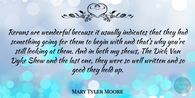 Mary Tyler Moore Quote About Begin, Both, Dyke, Good, Last: Reruns Are Wonderful Because It...