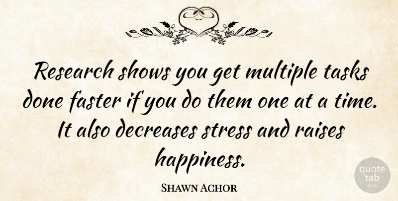 Shawn Achor Quote About Stress, Done, Research: Research Shows You Get Multiple...