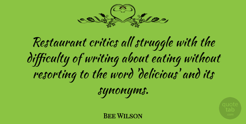 Bee Wilson Quote About Critics, Difficulty, Word: Restaurant Critics All Struggle With...