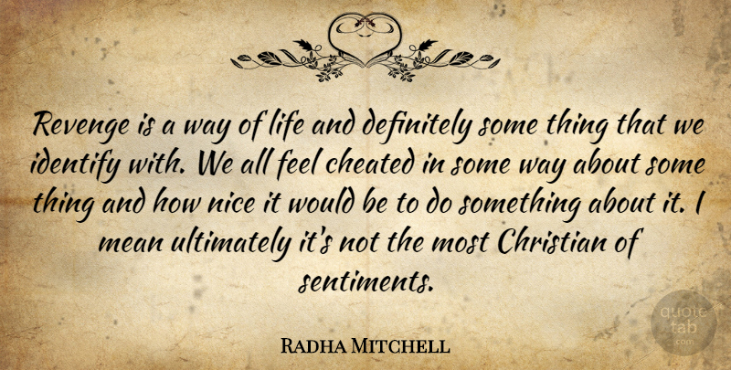 Radha Mitchell Quote About Christian, Revenge, Nice: Revenge Is A Way Of...