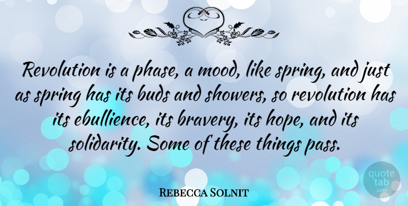Rebecca Solnit Quote About Spring, Bravery, Phases: Revolution Is A Phase A...