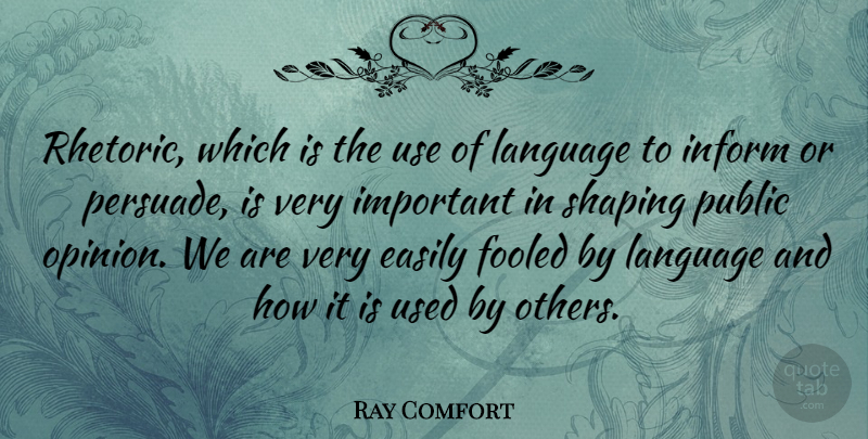 Ray Comfort Quote About Important, Use, Public Opinion: Rhetoric Which Is The Use...