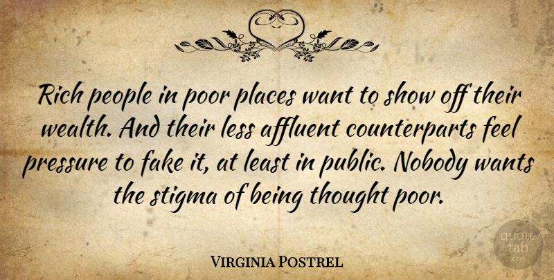 Virginia Postrel Quote About Affluent, Less, Nobody, People, Places: Rich People In Poor Places...