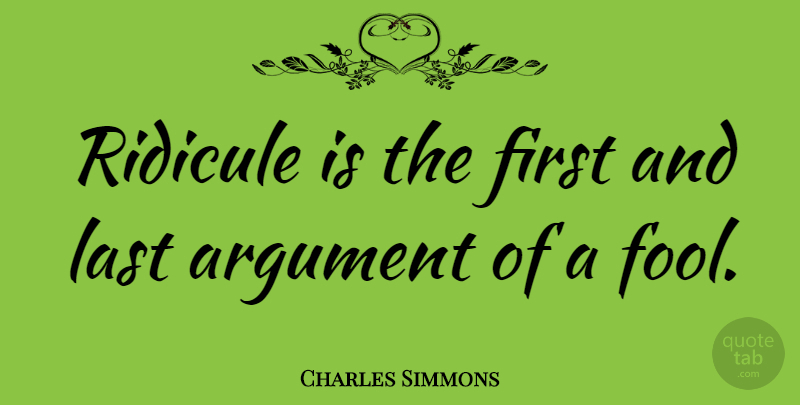Charles Simmons Quote About Lasts, Fool, Firsts: Ridicule Is The First And...