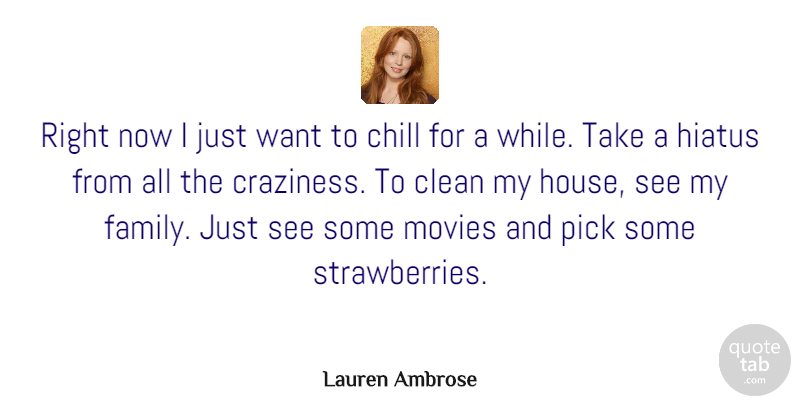 Lauren Ambrose Quote About Clean, Family, Hiatus, Movies, Pick: Right Now I Just Want...