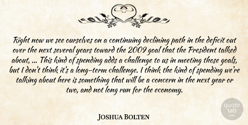 Joshua Bolten Quote About Adds, Challenge, Concern, Continuing, Declining: Right Now We See Ourselves...