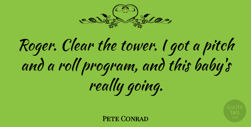 Pete Conrad Quote About American Astronaut, Roll: Roger Clear The Tower I...