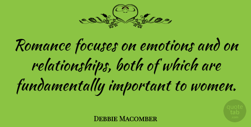 Debbie Macomber Quote About Romance, Important, Emotion: Romance Focuses On Emotions And...