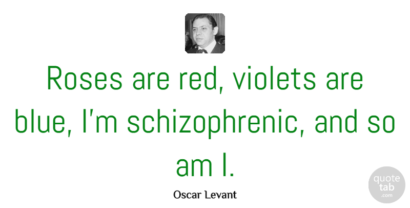 Oscar Levant Quote About Funny, Flower, Humorous: Roses Are Red Violets Are...