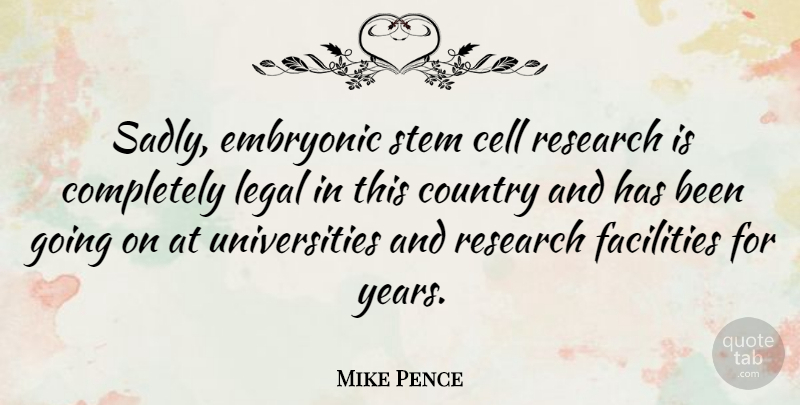 Mike Pence Quote About Country, Science, Cells: Sadly Embryonic Stem Cell Research...