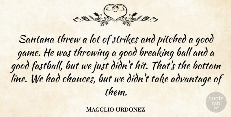 Magglio Ordonez Quote About Advantage, Ball, Bottom, Breaking, Good: Santana Threw A Lot Of...