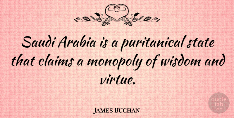 James Buchan Quote About Saudi Arabia, Virtue, Claims: Saudi Arabia Is A Puritanical...