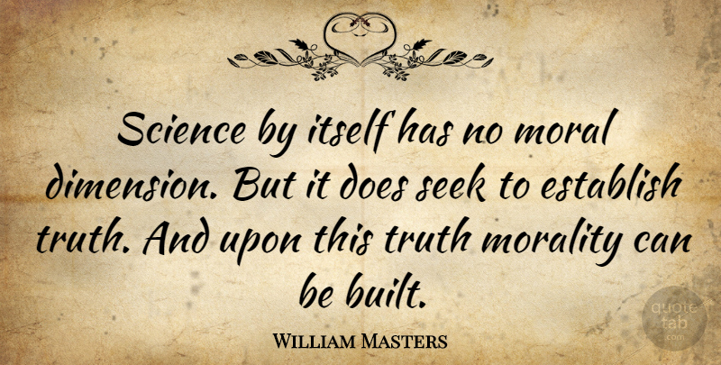 William Masters Quote About Establish, Itself, Morality, Science, Seek: Science By Itself Has No...