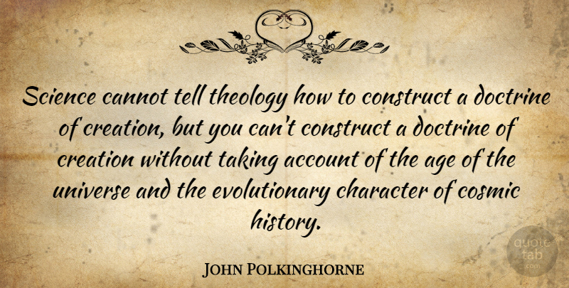 John Polkinghorne Quote About Character, Age, Doctrine: Science Cannot Tell Theology How...