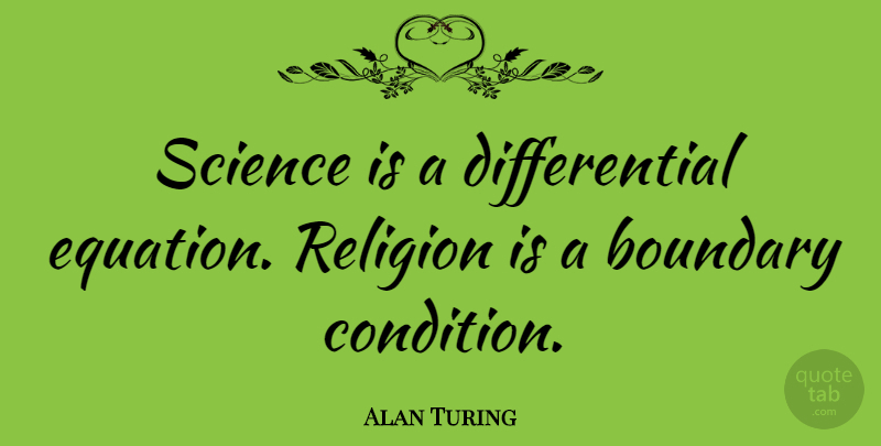 Alan Turing Quote About Science, Religion, Boundaries: Science Is A Differential Equation...