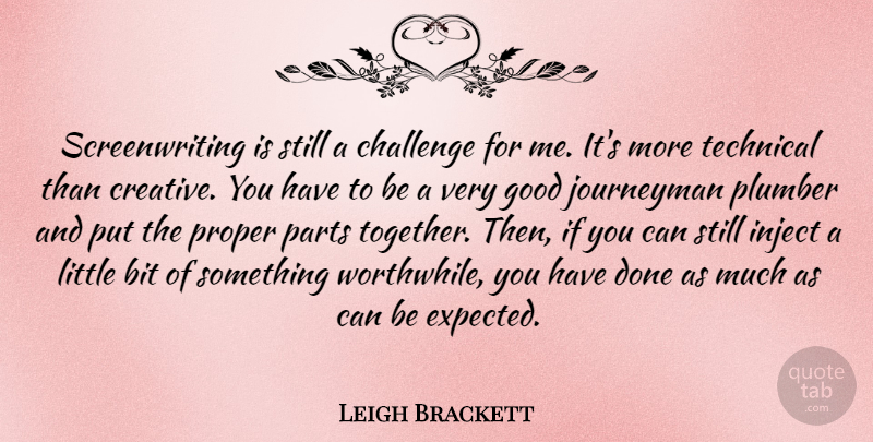 Leigh Brackett Quote About Bit, Challenge, Good, Journeyman, Parts: Screenwriting Is Still A Challenge...