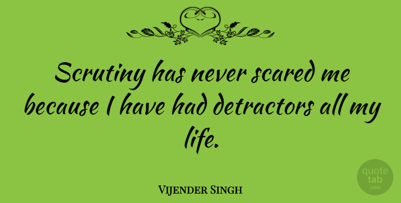 Vijender Singh Quote About Scared, Scrutiny: Scrutiny Has Never Scared Me...