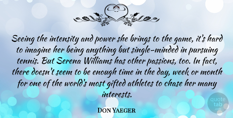 Don Yaeger Quote About Athletes, Brings, Chase, Gifted, Hard: Seeing The Intensity And Power...