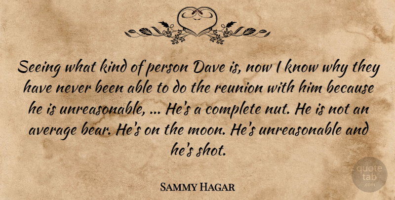 Sammy Hagar Quote About Average, Complete, Dave, Reunion, Seeing: Seeing What Kind Of Person...