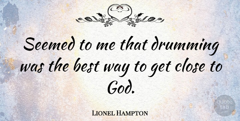 Lionel Hampton Quote About Way, Drumming, Best Way: Seemed To Me That Drumming...
