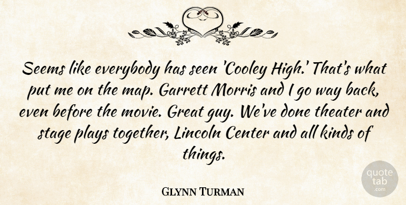 Glynn Turman Quote About Center, Everybody, Great, Kinds, Lincoln: Seems Like Everybody Has Seen...