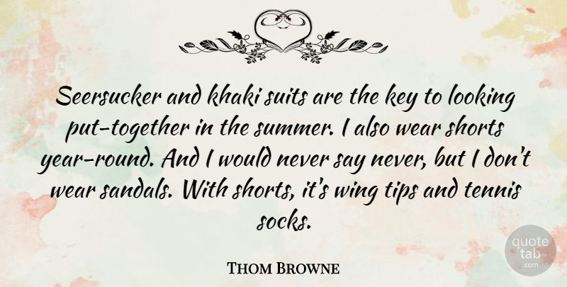 Thom Browne Quote About Key, Shorts, Suits, Tips, Wear: Seersucker And Khaki Suits Are...