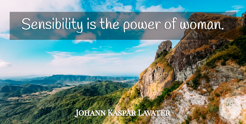 Johann Kaspar Lavater Quote About Women, Sensibility: Sensibility Is The Power Of...