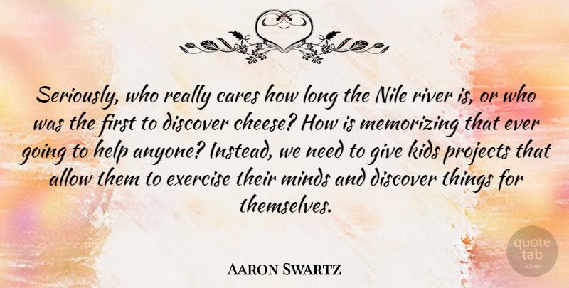 Aaron Swartz Quote About Allow, Cares, Discover, Kids, Memorizing: Seriously Who Really Cares How...