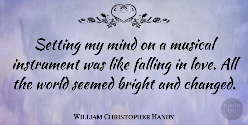 William Christopher Handy Quote About Falling In Love, Musical, Mind: Setting My Mind On A...