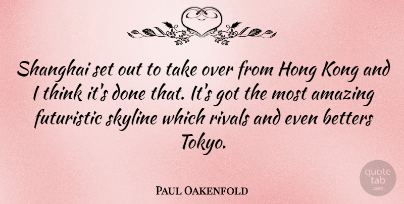 Paul Oakenfold Quote About Thinking, Skylines, Done: Shanghai Set Out To Take...