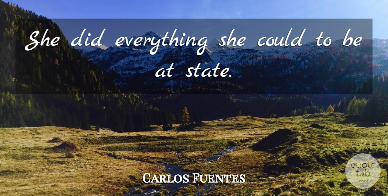 Carlos Fuentes Quote About undefined: She Did Everything She Could...