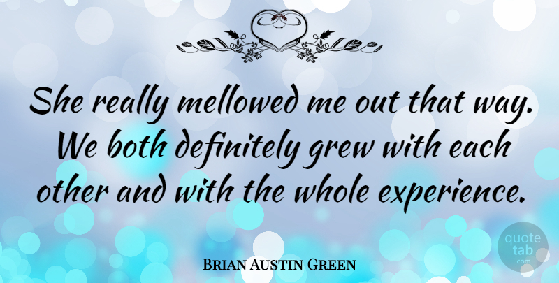 Brian Austin Green Quote About Grew: She Really Mellowed Me Out...