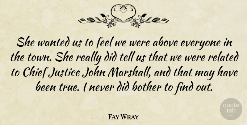 Fay Wray Quote About Bother, Chief, John, Related: She Wanted Us To Feel...