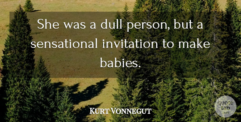 Kurt Vonnegut Quote About Baby, Slaughterhouse Five, Dull: She Was A Dull Person...