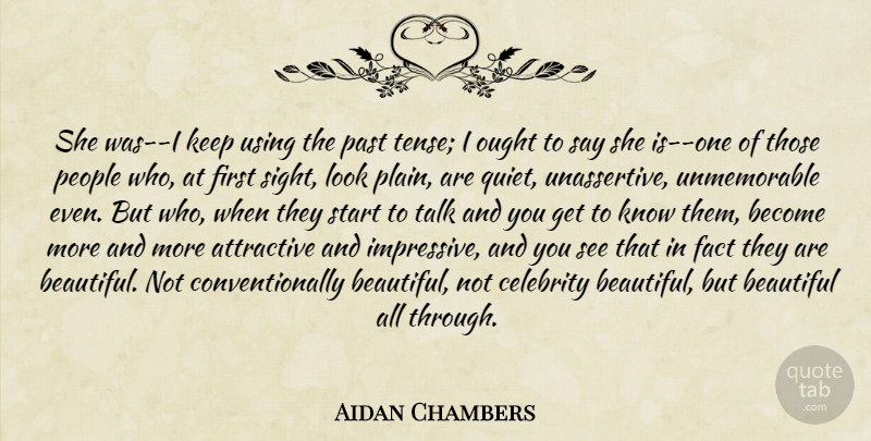 Aidan Chambers Quote About Beautiful, Past, Sight: She Was I Keep Using...
