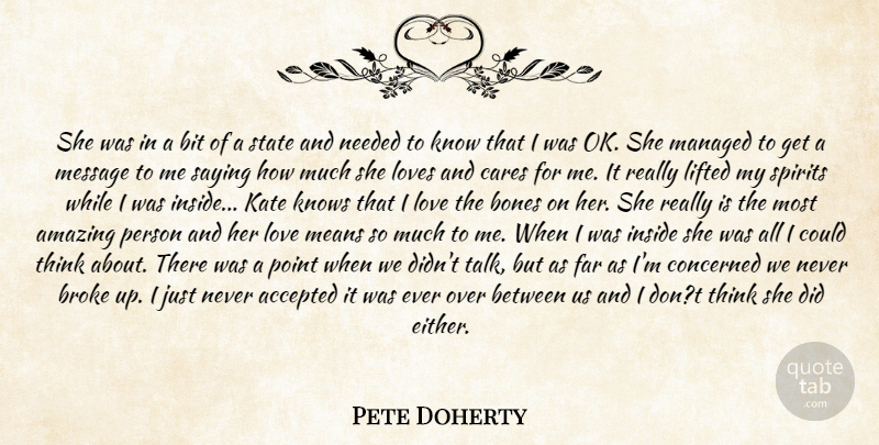 Pete Doherty Quote About Accepted, Amazing, Bit, Bones, Broke: She Was In A Bit...