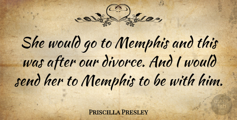 Priscilla Presley Quote About Divorce, Memphis: She Would Go To Memphis...