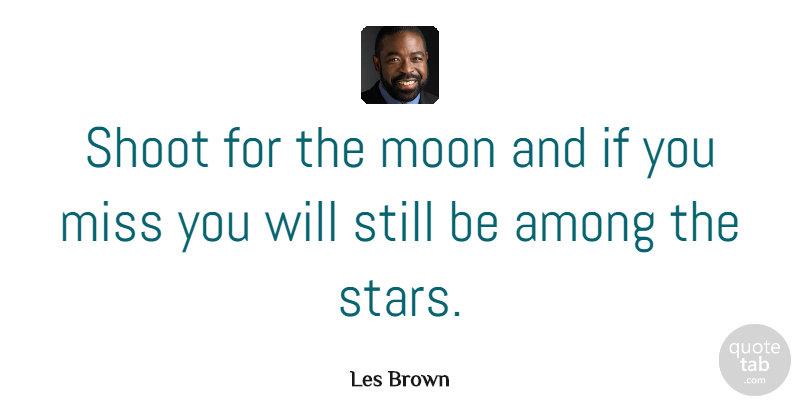 Les Brown Quote About Inspirational, Life, Success: Shoot For The Moon And...
