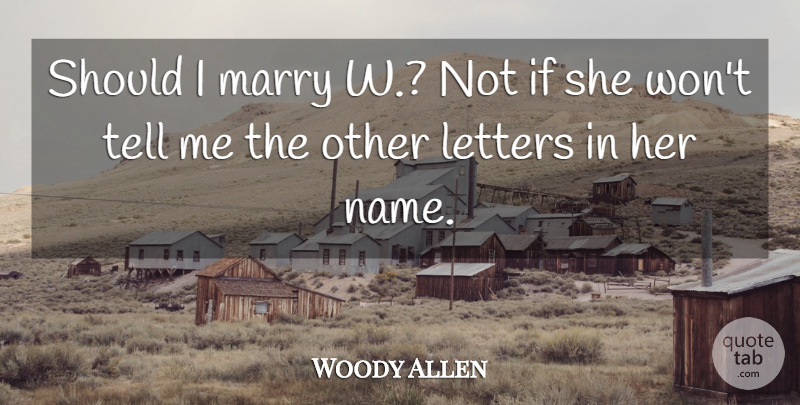 Woody Allen Quote About Humorous, Names, Letters: Should I Marry W Not...