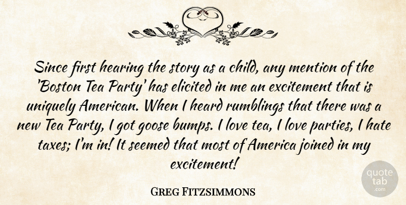 Greg Fitzsimmons Quote About America, Excitement, Goose, Heard, Hearing: Since First Hearing The Story...