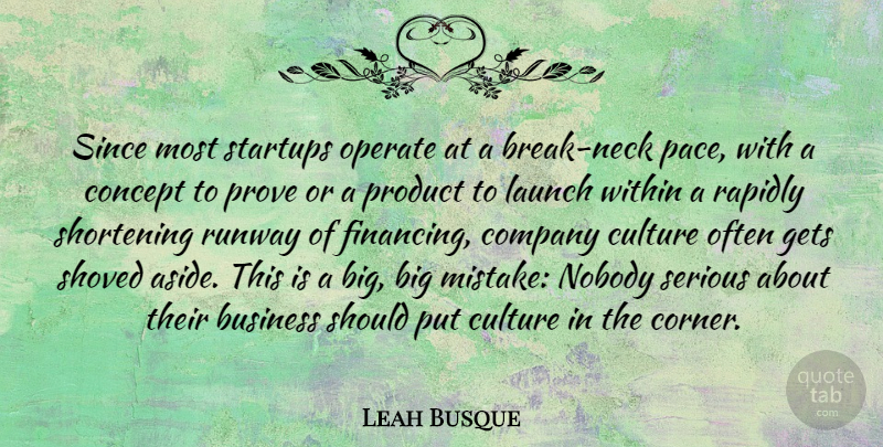 Leah Busque Quote About Business, Company, Concept, Gets, Launch: Since Most Startups Operate At...