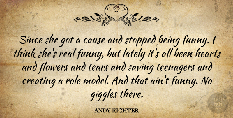 Andy Richter Quote About American Comedian, Cause, Funny, Giggles, Hearts: Since She Got A Cause...