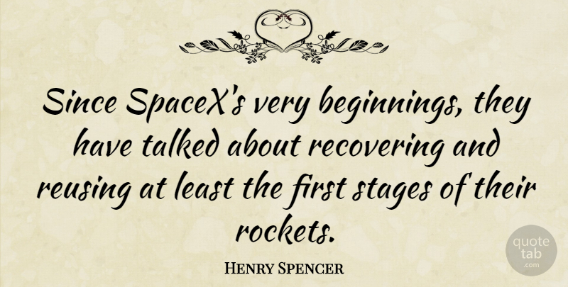 Henry Spencer Quote About Recovering, Since, Talked: Since Spacexs Very Beginnings They...