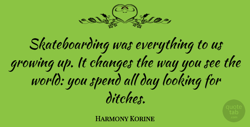 Harmony Korine Quote About Spend: Skateboarding Was Everything To Us...