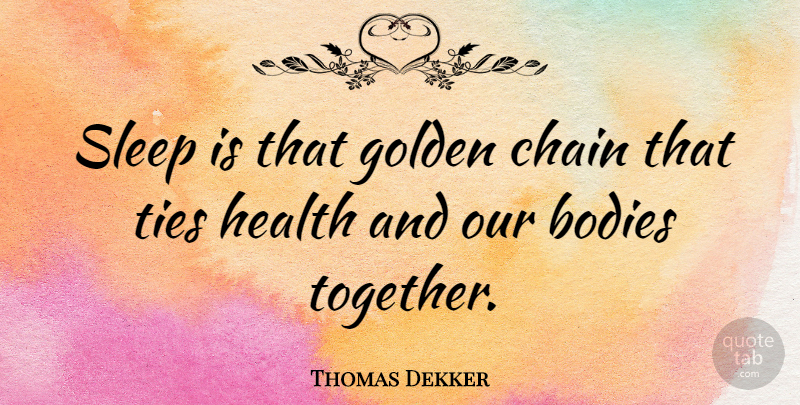 Thomas Dekker Quote About Bodies, Chain, English Dramatist, Golden, Health: Sleep Is That Golden Chain...