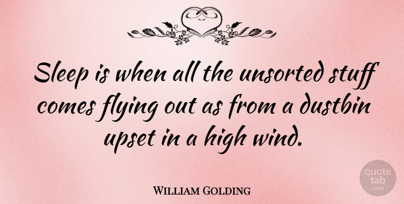 William Golding Quote About Sleep, Insomnia, Wind: Sleep Is When All The...