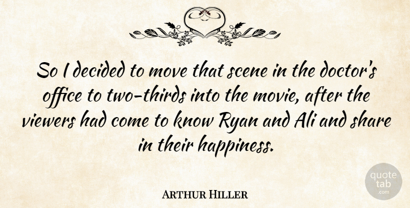 Arthur Hiller Quote About Ali, Decided, Move, Ryan, Scene: So I Decided To Move...